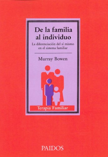 De la familia al individuo : la diferenciación del sí mismo en el sistema familiar (TERAPIA FAMILAR, Band 40)