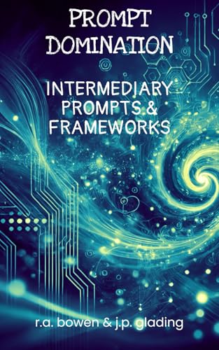Prompt Domination: Intermediary Prompts & Frameworks von Independently published
