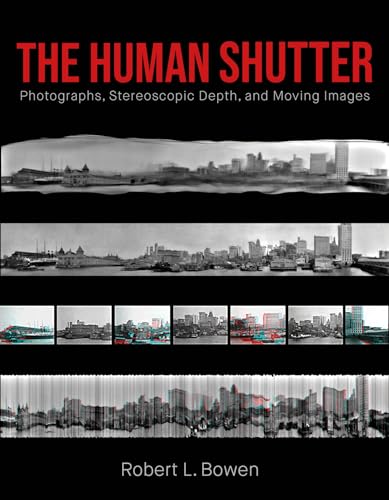 The Human Shutter: Photographs, Stereoscopic Depth, and Moving Images (Investigations of Lens and Screen Arts) von Intellect Books