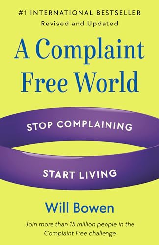 A Complaint Free World, Revised and Updated: Stop Complaining, Start Living