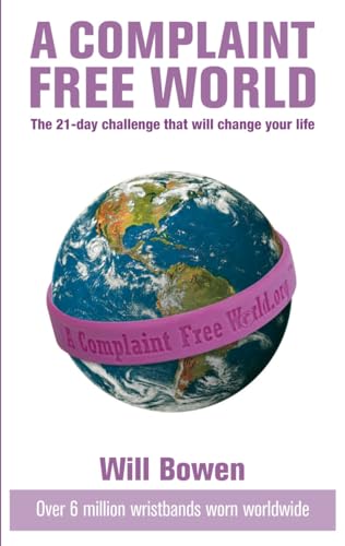 A Complaint Free World: The 21-day challenge that will change your life