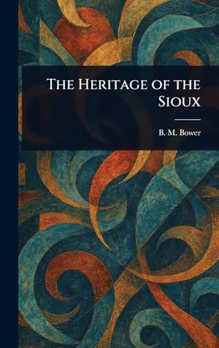 The Heritage of the Sioux von Anson Street Press
