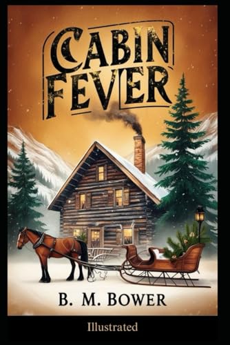 Cabin Fever by B. M. Bower: ( Illustrated )
