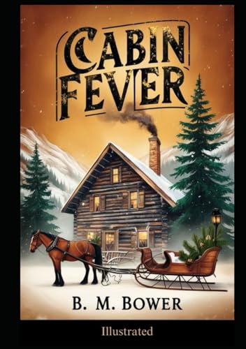 Cabin Fever by B. M. Bower: ( Illustrated )