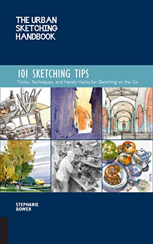 The Urban Sketching Handbook 101 Sketching Tips: Tricks, Techniques, and Handy Hacks for Sketching on the Go (Urban Sketching Handbooks, Band 8)