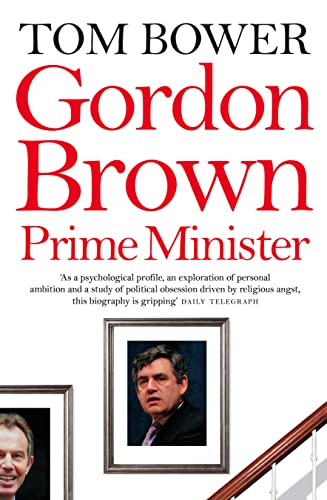 Gordon Brown: ‘As a psychological profile, an exploration of personal ambition and a study of political obsession driven by religious angst, this biography is gripping’ Daily Telegraph