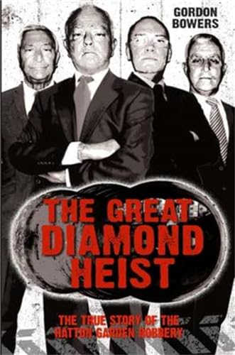 The Great Diamond Heist: The Incredible True Story of the Hatton Garden Robbery: The True Story of the Hatton Garden Robbery von John Blake