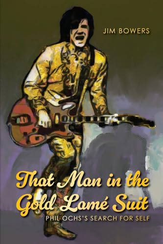 That Man in the Gold Lamé Suit: Phil Ochs's Search for Self von Palmetto Publishing