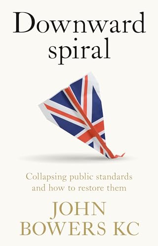 Downward spiral: Collapsing public standards and how to restore them von Manchester University Press