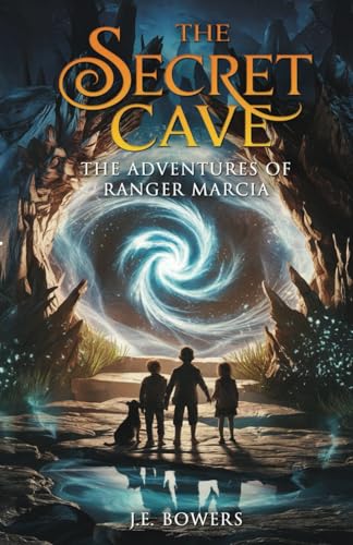The Secret Cave: The Adventures of Ranger Marcia von Independently published