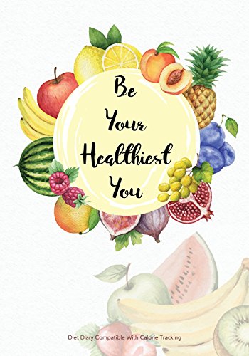 Be Your Healthiest You - Diet Diary Compatible with Calorie Tracking: Calorie Tracking Diet Diary, Food Diary, Food Journal. Lots of writing space ... Tracker. 145 Pages, Perfect Bound Book.