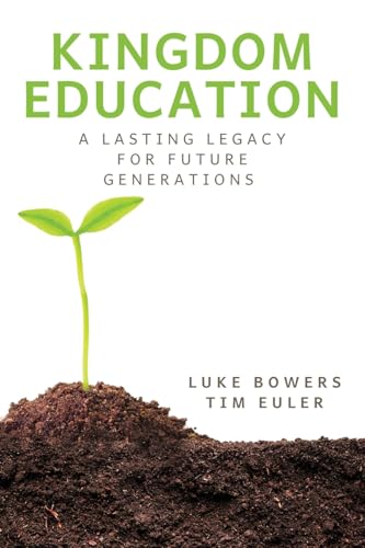 Kingdom Education: A Lasting Legacy for Future Generations (Kingdom Education Ministries) von Xulon Press