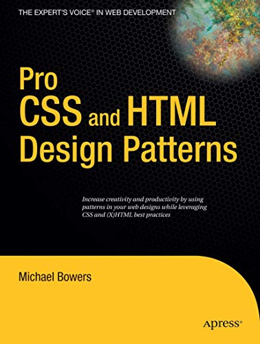 Pro CSS and HTML Design Patterns: Increase creativity and productivity by using patterns in your web designs while leveraging CSS and (X)HTML best practices