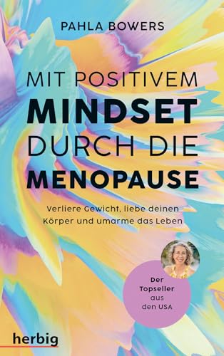 Mit positivem Mindset durch die Menopause: Verliere Gewicht, liebe deinen Körper und umarme das Leben. Der Topseller aus den USA von Herbig in der Franckh-Kosmos Verlags-GmbH & Co. KG