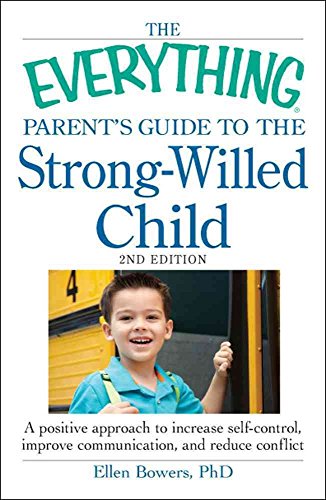 The Everything Parent's Guide to the Strong-Willed Child, Second Edition: A Positive Approach to Increase Self-control, Improve Communication, and Reduce Conflict (Everything Series)
