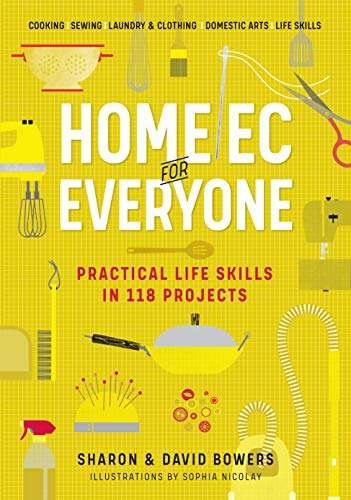 Home Ec for Everyone: Practical Life Skills in 118 Projects: Cooking · Sewing · Laundry & Clothing · Domestic Arts · Life Skills von Workman Publishing