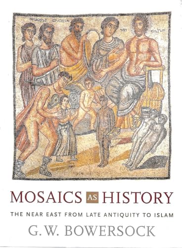 Mosaics as History: The Near East from Late Antiquity to Islam (Revealing Antiquity, Band 16)