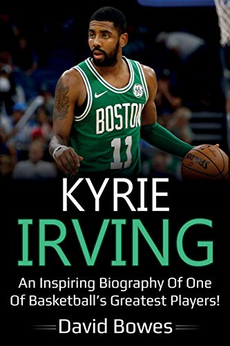 Kyrie Irving: An inspiring biography of one of basketball's greatest players! von Ingram Publishing