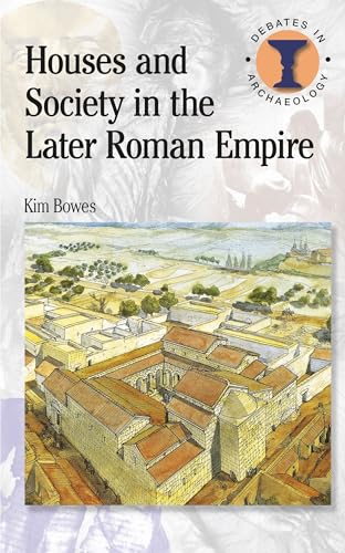 Houses and Society in the Later Roman Empire (Duckworth Debates in Archaeology) von Bristol Classical Press
