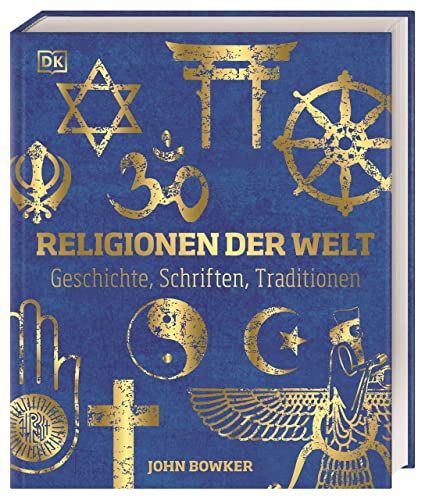 Religionen der Welt: Geschichte, Schriften, Traditionen. Hochwertige Ausstattung mit Goldfolie und über 600 Abbildungen. von DK