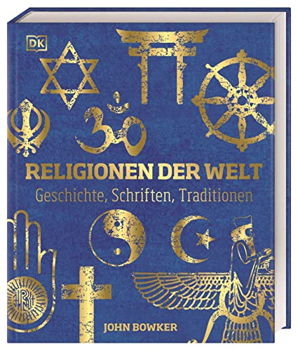 Religionen der Welt: Geschichte, Schriften, Traditionen. Hochwertige Ausstattung mit Goldfolie und über 600 Abbildungen. von Dorling Kindersley Verlag