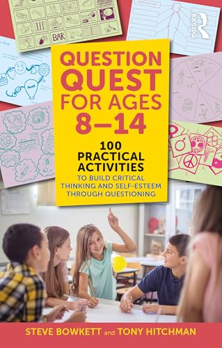 Question Quest for Ages 8-14: 100 Practical Activities to Build Critical Thinking and Self-Esteem Through Questioning von Routledge
