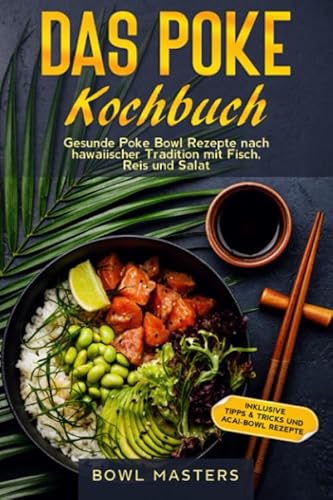 Das Poke Kochbuch: Gesunde Poke Bowl Rezepte nach hawaiischer Tradition mit Fisch, Reis und Salat - Inklusive Tipps & Tricks und Acai-Bowl Rezepte Das Poke Kochbuch: Gesunde Poke Bowl Rezepte nach hawaiischer Tradition mit Fisch, Reis und Salat - Inklusive Tipps & Tricks und Acai-Bowl Rezepte von Independently published