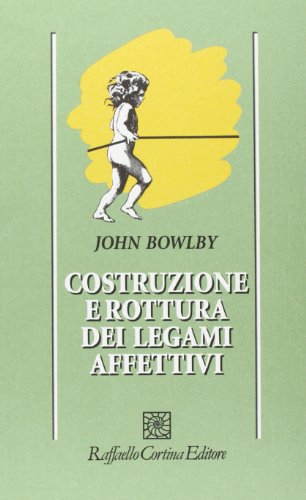Costruzione e rottura dei legami affettivi (Psicologia) von Raffaello Cortina Editore