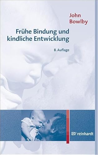 Frühe Bindung und kindliche Entwicklung von Reinhardt Ernst