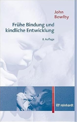Frühe Bindung und kindliche Entwicklung von ERNST REINHARDT VERLAG