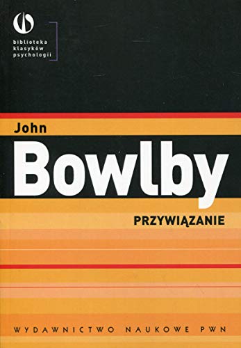 Przywiązanie (BIBLIOTEKA KLASYKÓW PSYCHOLOGII) von Wydawnictwo Naukowe PWN