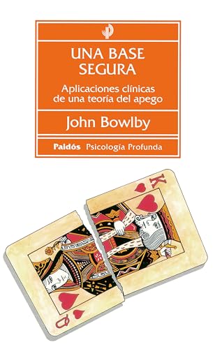 Una base segura : aplicaciones clínicas de una teoría del apego (Psicología profunda, Band 134)