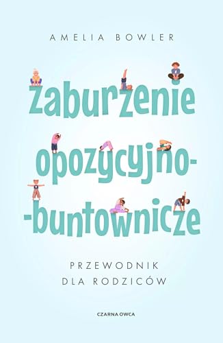 Zaburzenie opozycyjno-buntownicze: Przewodnik dla rodziców von Czarna Owca