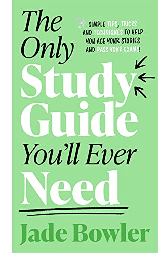 The Only Study Guide You'll Ever Need: Simple tips, tricks and techniques to help you ace your studies and pass your exams!