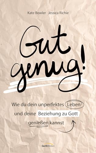 Gut genug!: Wie du dein unperfektes Leben und deine Beziehung zu Gott genießen kannst