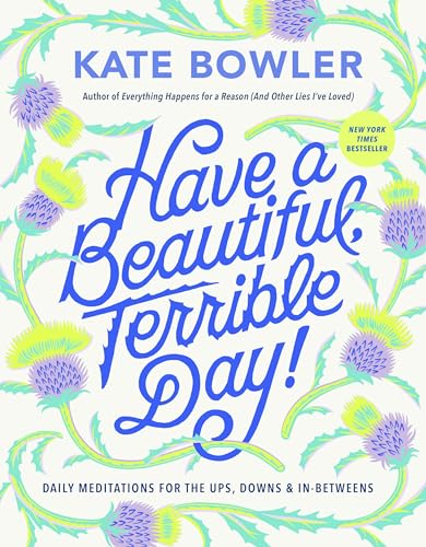 Have a Beautiful, Terrible Day!: Daily Meditations for the Ups, Downs & In-Betweens von Convergent Books