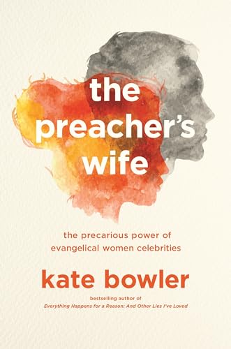 The Preacher's Wife: The Precarious Power of Evangelical Women Celebrities von Princeton University Press