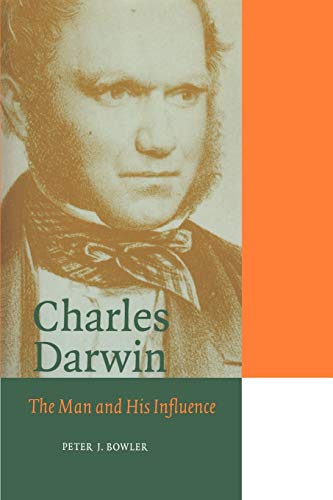 Charles Darwin: The Man and his Influence (Cambridge Science Biographies Series)
