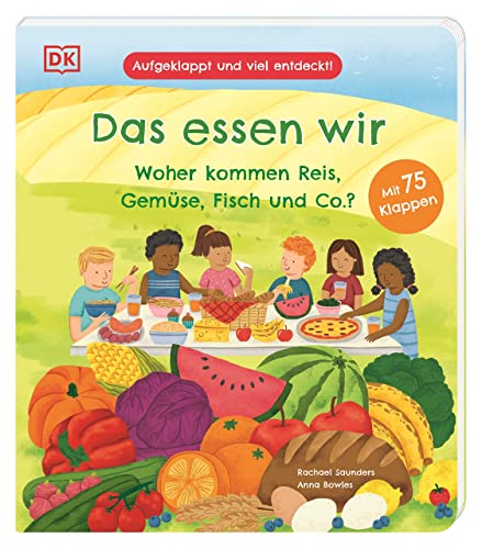 Aufgeklappt und viel entdeckt! Das essen wir: Woher kommen Reis, Gemüse, Fisch und Co.? Ein Pappbilderbuch mit 75 Klappen. Für Kinder ab 3 Jahren von Dorling Kindersley Verlag