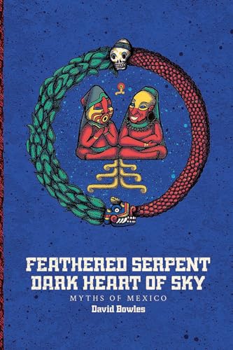 Feathered Serpent, Dark Heart of Sky: Myths of Mexico