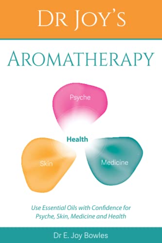 Dr Joy's Aromatherapy: Using Essential Oils with Confidence for Psyche, Skin, Medicine and Health von Diem Capta Books