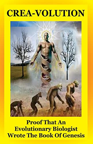 Crea-Volution: Proof That An Evolutionary Biologist Wrote The Book Of Genesis