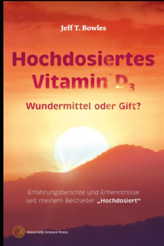 Hochdosiertes Vitamin D3 Wundermittel Oder Gift?: Erfahrungsberichte und Erkenntnisse seit meinem Bestseller "Hochdosiert" von Independently published