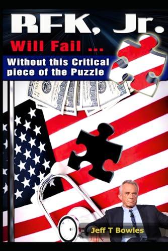 RFK, JR. WILL FAIL! Without this Critical piece of the Puzzle von Independently published