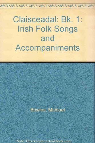 Claisceadal: Bk. 1: Irish Folk Songs and Accompaniments (Claisceadal: Irish Folk Songs and Accompaniments)