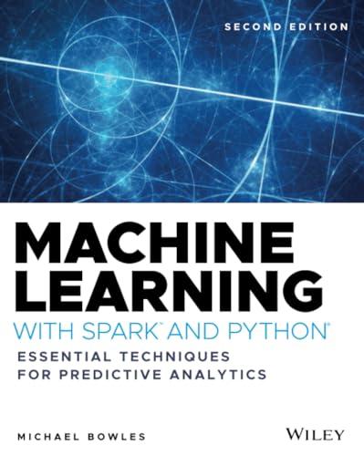Machine Learning with Spark and Python: Essential Techniques for Predictive Analytics