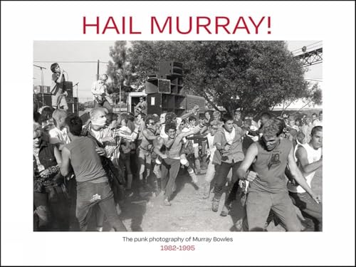 Hail Murray!: The Punk Photography of Murray Bowles, 1982-1995 von Last Gasp,U.S.