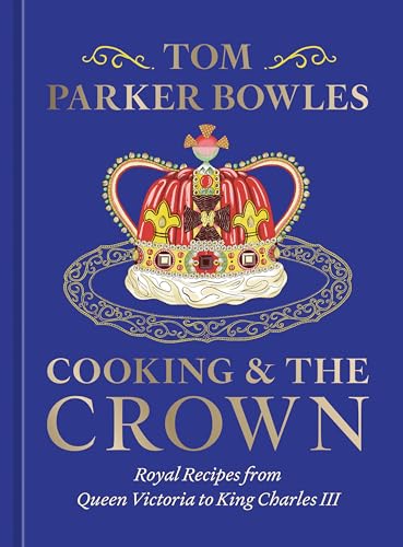 Cooking & the Crown: Royal Recipes from Queen Victoria to King Charles III von Ten Speed Press