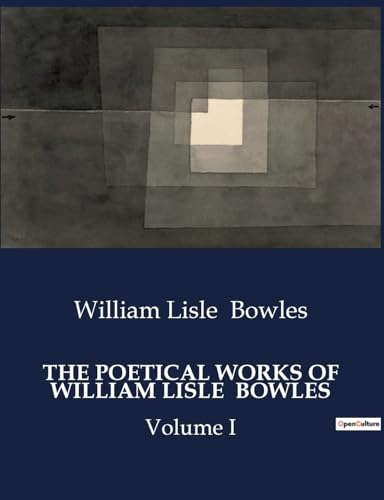 THE POETICAL WORKS OF WILLIAM LISLE BOWLES: Volume I von Culturea