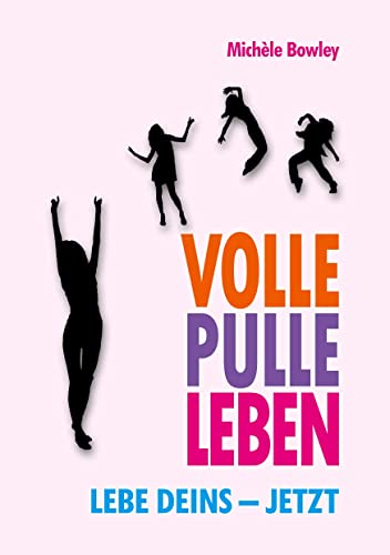 Volle Pulle Leben. Lebe deins ¿ jetzt